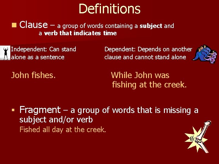 Definitions n Clause – a group of words containing a subject and a verb