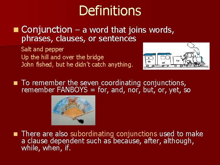 Definitions n Conjunction – a word that joins words, phrases, clauses, or sentences Salt