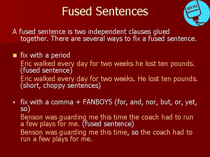 Fused Sentences A fused sentence is two independent clauses glued together. There are several