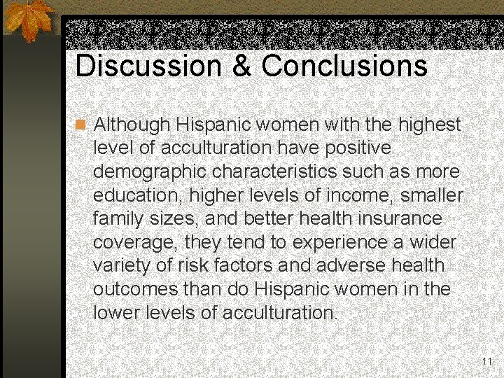 Discussion & Conclusions n Although Hispanic women with the highest level of acculturation have