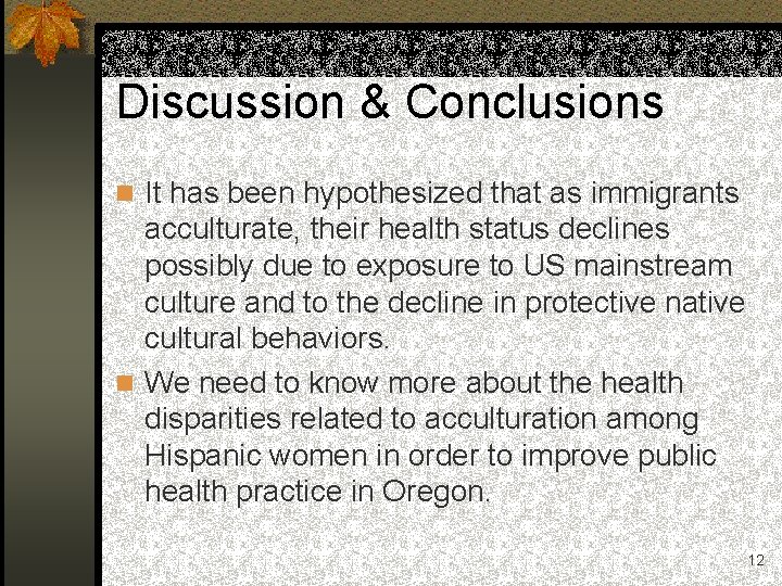 Discussion & Conclusions n It has been hypothesized that as immigrants acculturate, their health