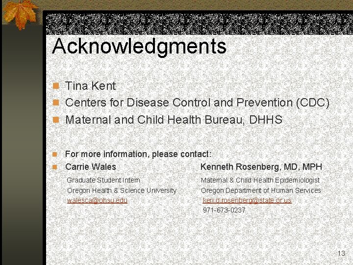 Acknowledgments n Tina Kent n Centers for Disease Control and Prevention (CDC) n Maternal