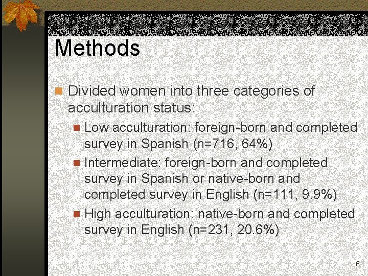 Methods n Divided women into three categories of acculturation status: Low acculturation: foreign-born and