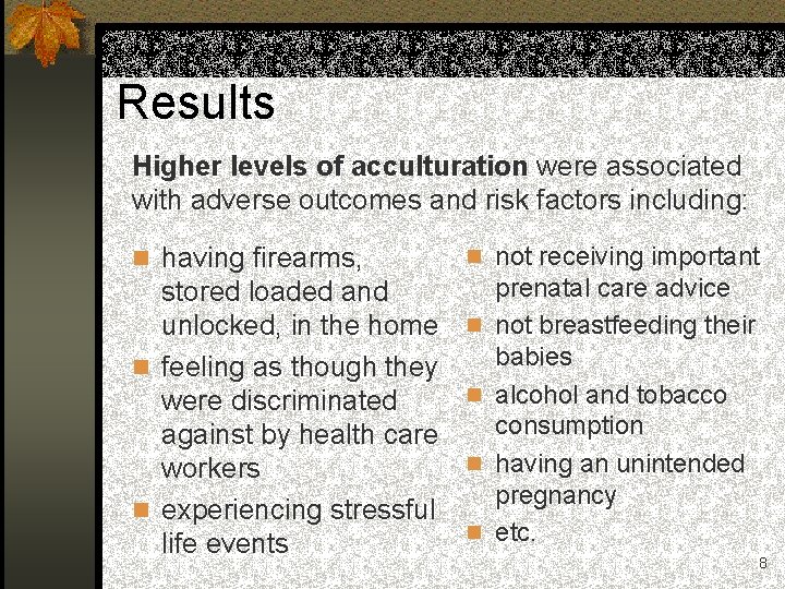 Results Higher levels of acculturation were associated with adverse outcomes and risk factors including: