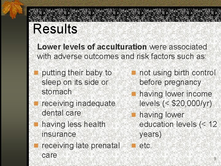 Results Lower levels of acculturation were associated with adverse outcomes and risk factors such