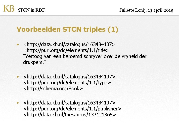 STCN in RDF Juliette Lonij, 13 april 2015 Voorbeelden STCN triples (1) • <http: