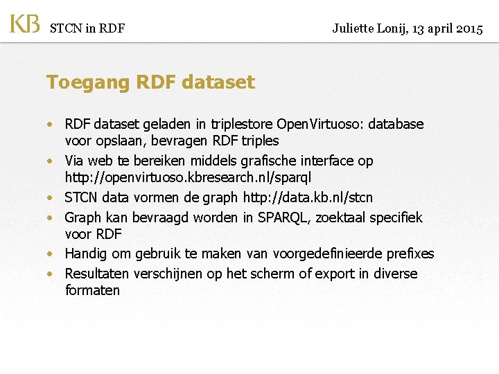 STCN in RDF Juliette Lonij, 13 april 2015 Toegang RDF dataset • RDF dataset