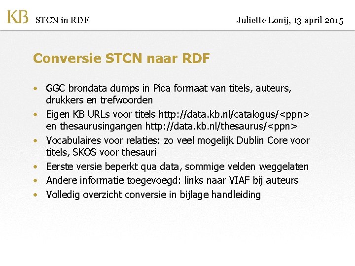 STCN in RDF Juliette Lonij, 13 april 2015 Conversie STCN naar RDF • GGC