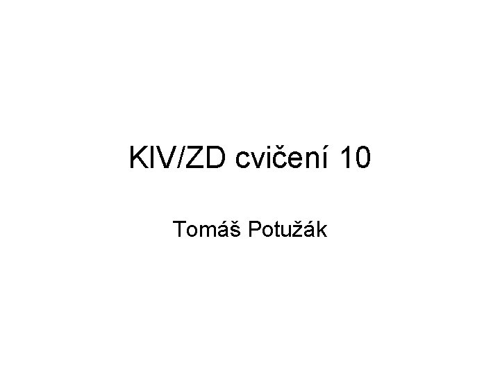 KIV/ZD cvičení 10 Tomáš Potužák 