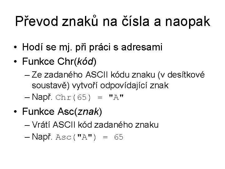 Převod znaků na čísla a naopak • Hodí se mj. při práci s adresami