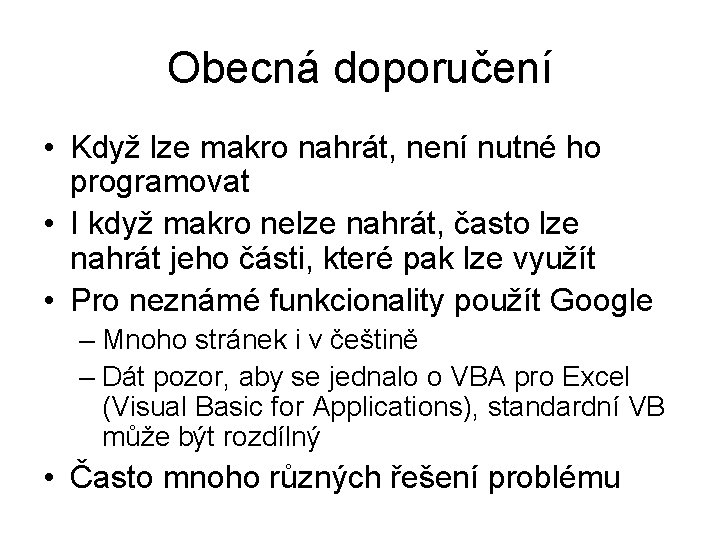 Obecná doporučení • Když lze makro nahrát, není nutné ho programovat • I když