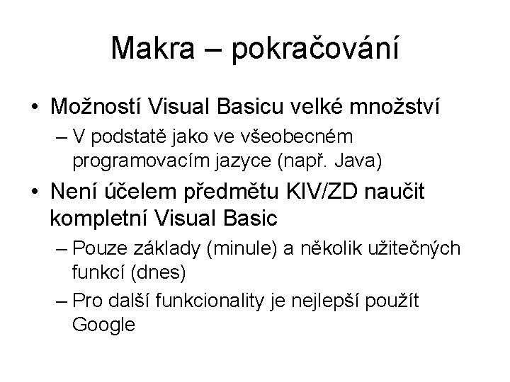 Makra – pokračování • Možností Visual Basicu velké množství – V podstatě jako ve