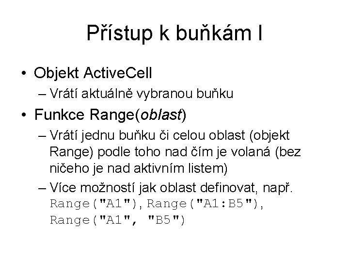 Přístup k buňkám I • Objekt Active. Cell – Vrátí aktuálně vybranou buňku •