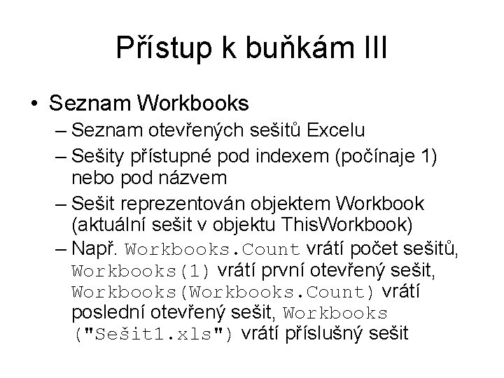 Přístup k buňkám III • Seznam Workbooks – Seznam otevřených sešitů Excelu – Sešity