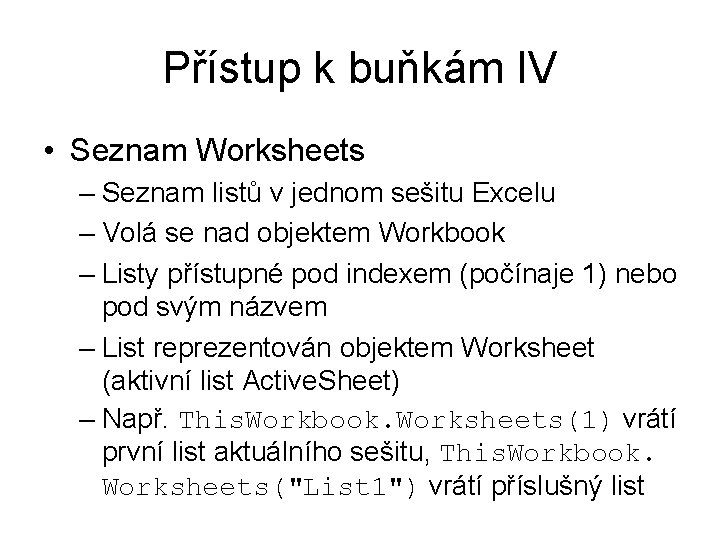 Přístup k buňkám IV • Seznam Worksheets – Seznam listů v jednom sešitu Excelu