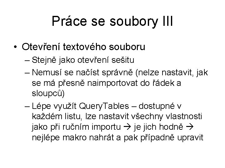 Práce se soubory III • Otevření textového souboru – Stejně jako otevření sešitu –