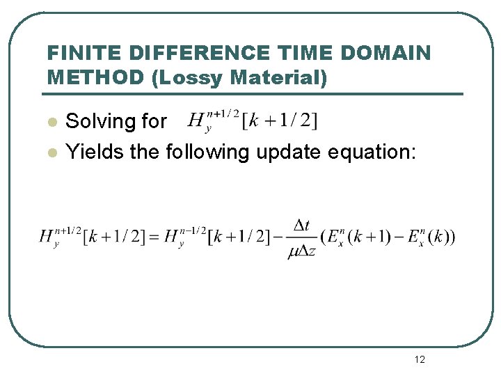 FINITE DIFFERENCE TIME DOMAIN METHOD (Lossy Material) l l Solving for Yields the following