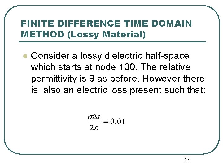 FINITE DIFFERENCE TIME DOMAIN METHOD (Lossy Material) l Consider a lossy dielectric half-space which