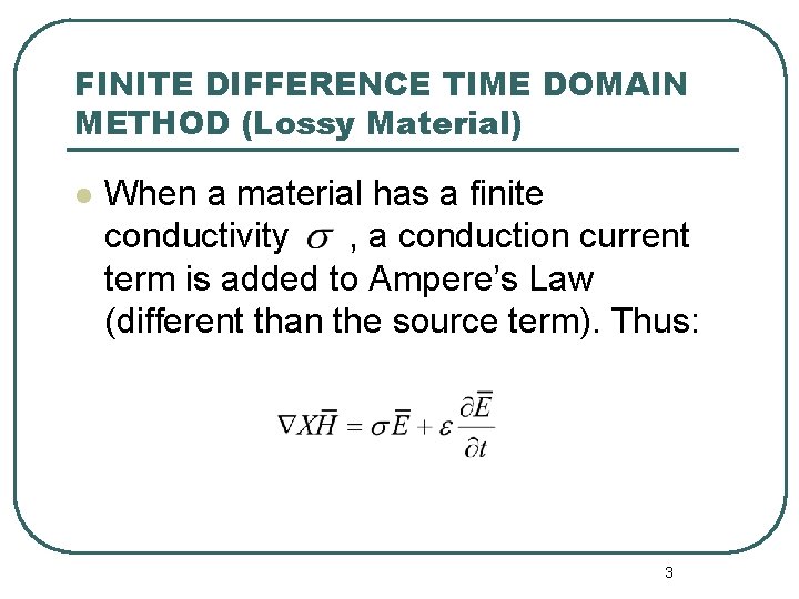 FINITE DIFFERENCE TIME DOMAIN METHOD (Lossy Material) l When a material has a finite