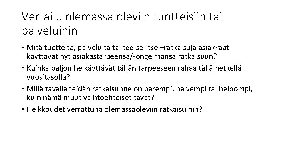 Vertailu olemassa oleviin tuotteisiin tai palveluihin • Mitä tuotteita, palveluita tai tee-se-itse –ratkaisuja asiakkaat