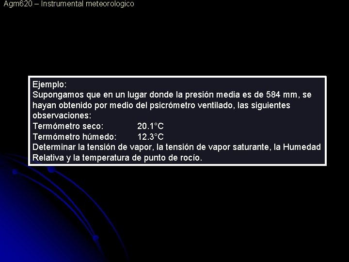 Agm 620 – Instrumental meteorologico Ejemplo: Supongamos que en un lugar donde la presión