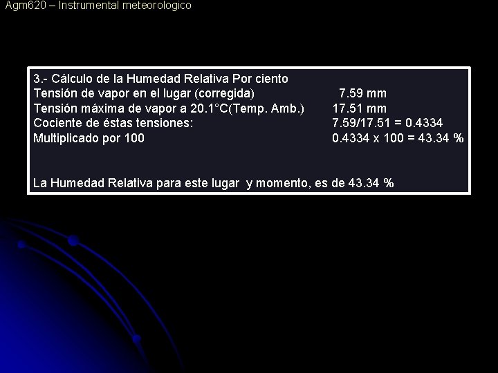 Agm 620 – Instrumental meteorologico 3. - Cálculo de la Humedad Relativa Por ciento Agm 620 – Instrumental meteorologico 3. - Cálculo de la Humedad Relativa Por ciento
