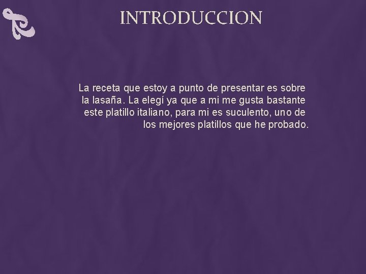 INTRODUCCION La receta que estoy a punto de presentar es sobre la lasaña. La