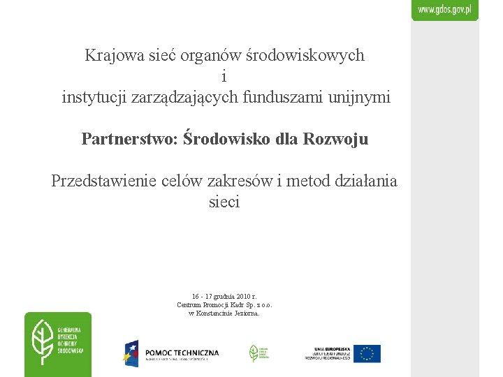 Krajowa sieć organów środowiskowych i instytucji zarządzających funduszami unijnymi Partnerstwo: Środowisko dla Rozwoju Przedstawienie
