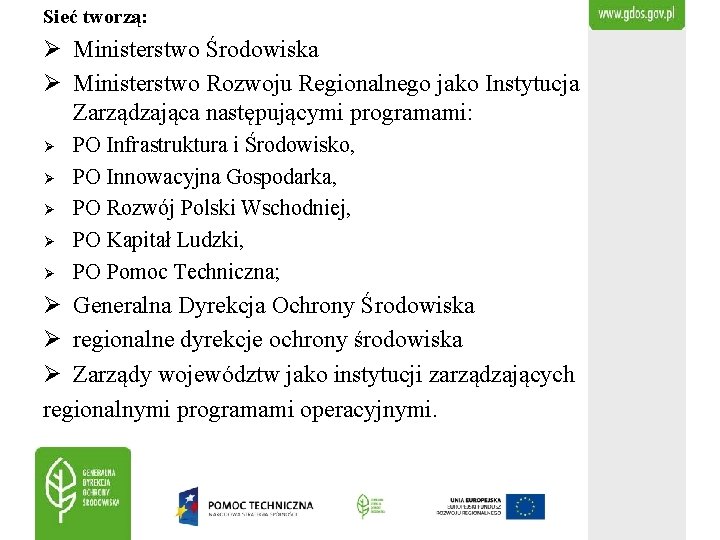 Sieć tworzą: Ø Ministerstwo Środowiska Ø Ministerstwo Rozwoju Regionalnego jako Instytucja Zarządzająca następującymi programami:
