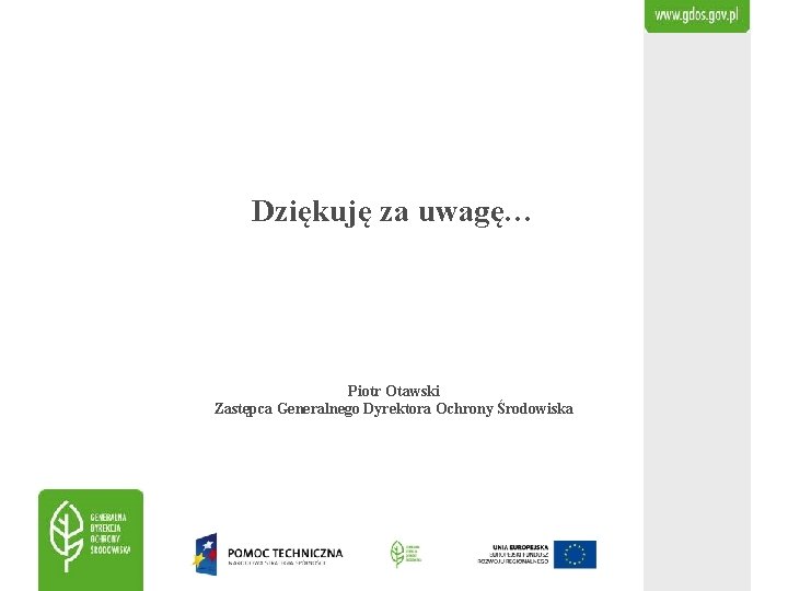 Dziękuję za uwagę… Piotr Otawski Zastępca Generalnego Dyrektora Ochrony Środowiska 