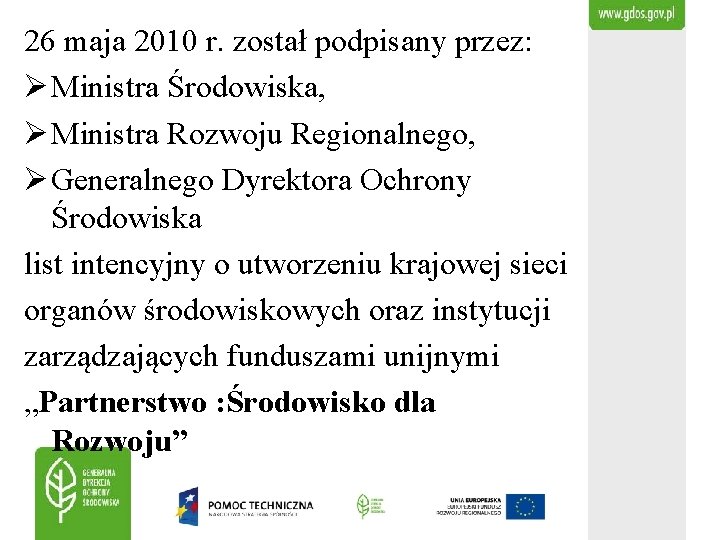 26 maja 2010 r. został podpisany przez: Ø Ministra Środowiska, Ø Ministra Rozwoju Regionalnego,