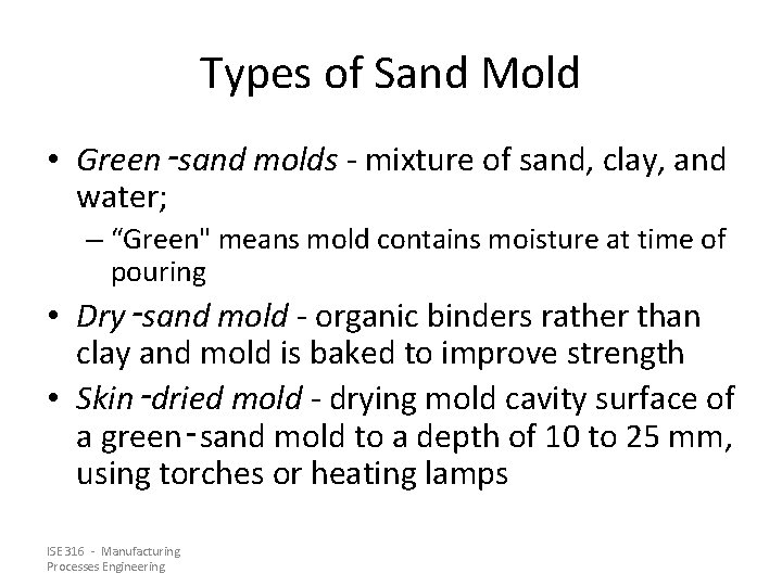 Types of Sand Mold • Green‑sand molds - mixture of sand, clay, and water;