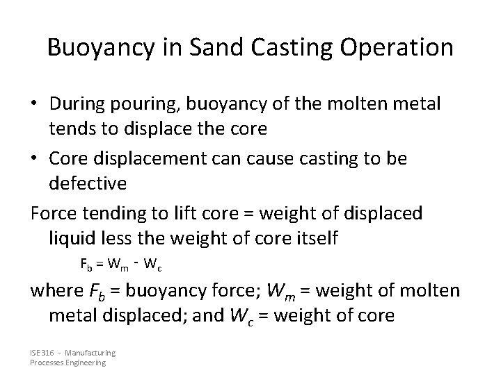 Buoyancy in Sand Casting Operation • During pouring, buoyancy of the molten metal tends