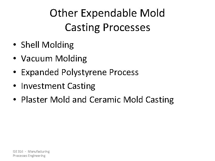 Other Expendable Mold Casting Processes • • • Shell Molding Vacuum Molding Expanded Polystyrene