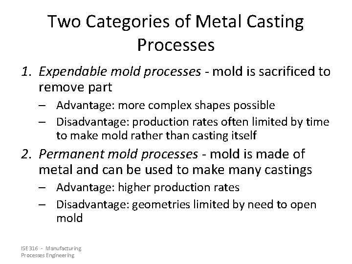 Two Categories of Metal Casting Processes 1. Expendable mold processes - mold is sacrificed