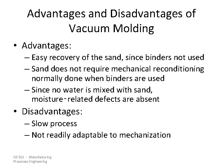 Advantages and Disadvantages of Vacuum Molding • Advantages: – Easy recovery of the sand,