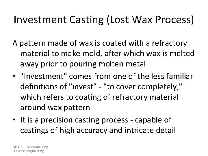 Investment Casting (Lost Wax Process) A pattern made of wax is coated with a