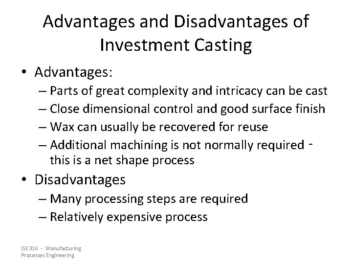 Advantages and Disadvantages of Investment Casting • Advantages: – Parts of great complexity and