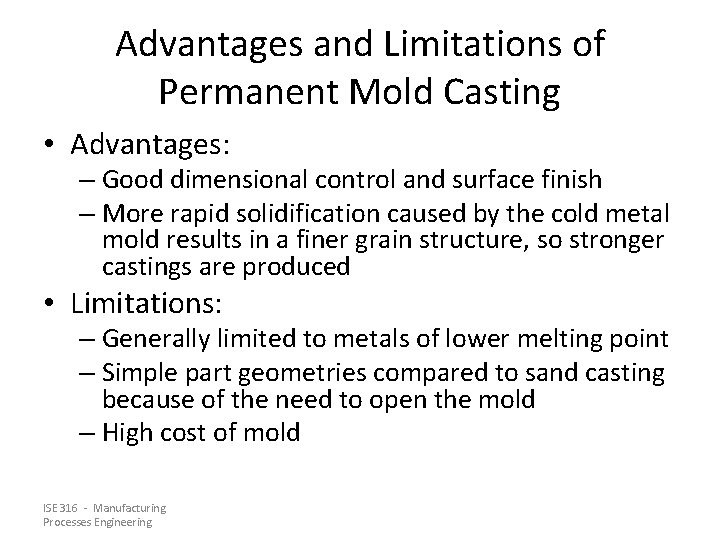 Advantages and Limitations of Permanent Mold Casting • Advantages: – Good dimensional control and