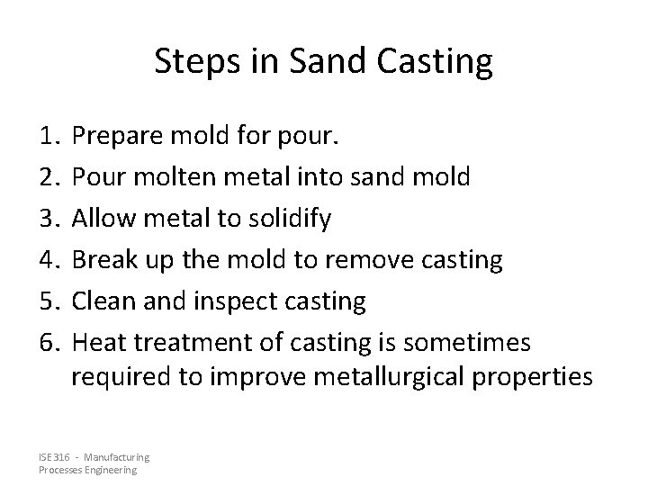 Steps in Sand Casting 1. 2. 3. 4. 5. 6. Prepare mold for pour.