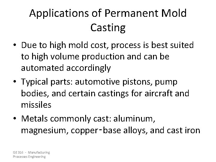 Applications of Permanent Mold Casting • Due to high mold cost, process is best