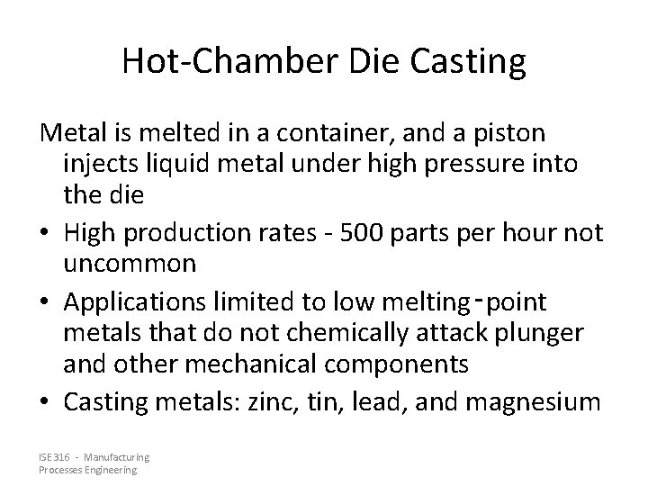 Hot-Chamber Die Casting Metal is melted in a container, and a piston injects liquid