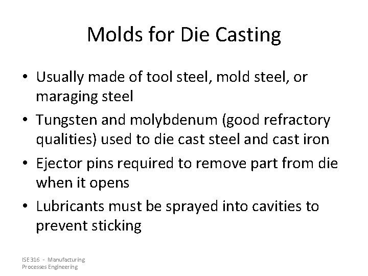Molds for Die Casting • Usually made of tool steel, mold steel, or maraging
