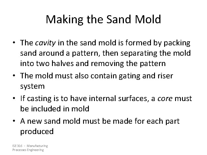 Making the Sand Mold • The cavity in the sand mold is formed by