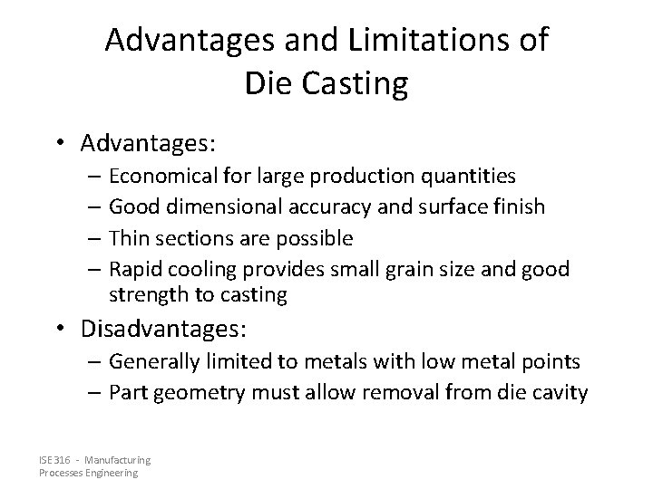 Advantages and Limitations of Die Casting • Advantages: – Economical for large production quantities