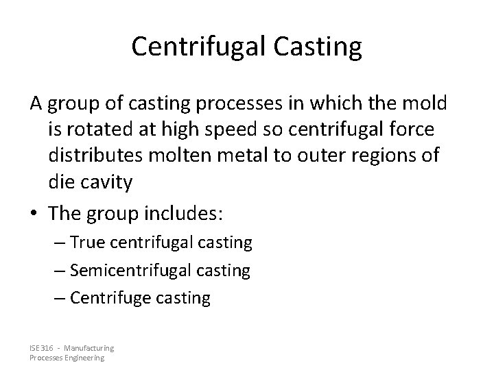 Centrifugal Casting A group of casting processes in which the mold is rotated at