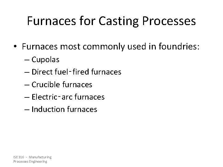 Furnaces for Casting Processes • Furnaces most commonly used in foundries: – Cupolas –