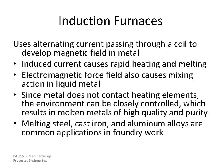 Induction Furnaces Uses alternating current passing through a coil to develop magnetic field in