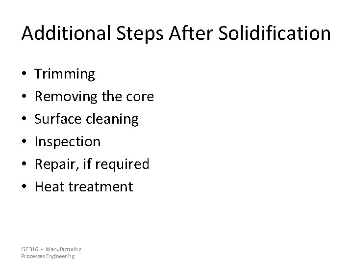 Additional Steps After Solidification • • • Trimming Removing the core Surface cleaning Inspection