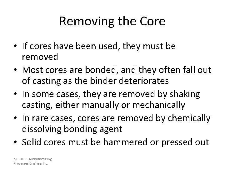 Removing the Core • If cores have been used, they must be removed •